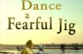 DANCE A FEARFUL JIG -  By Alison Huntingford